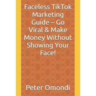 (英文圖書) Faceless TikTok Marketing Guide - Go Viral & Make Money Without Showing Your Face! 平裝版, Independently Published, 英文