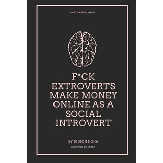 (英文圖書) F*ck Extroverts Make Money Online as a Social Introvert: Different Side Hustles to Make Money... 平裝版, Independently Published, 英文