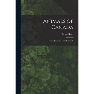 (英文圖書) Animals of Canada: Fishes Birds and Furred Animals 平裝版, Legare Street Press, 英文