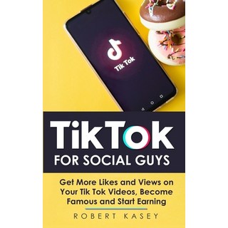 Tik Tok For Social Guys: Get More Likes and Views on Your Tik Tok Videos Become Famous and Start Ea... 平裝版, Charlie Creative Lab, 英文