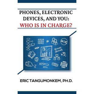 Phones Electronic Devices and You: Who Is in Charge? 平裝版, Iem Press, 英文