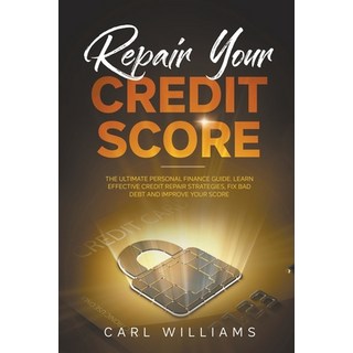 (英文圖書) Repair Your Credit Score: The Ultimate Personal Finance Guide. Learn Effective Credit Repair ... 平裝版, Carl Williams, 英文