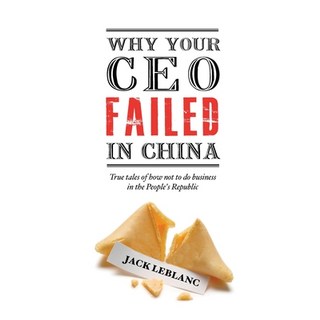 Why Your CEO Failed in China: True Tales of How Not to Do Business in the People's Republic 平裝版, Blacksmith Books, 英文