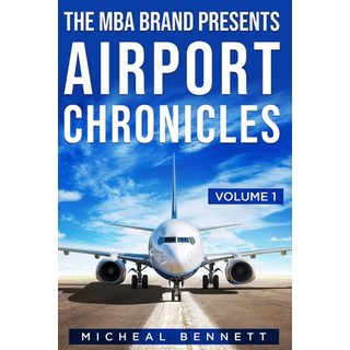 The MBA Brand Presents Airport Chronicles Volume 1 平裝版, Independently Published, 英語