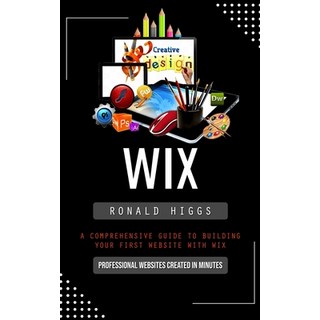 (英文圖書) Wix: Professional Websites Created in Minutes (A Comprehensive Guide to Building Your First W... 平裝版, Ronald Higgs, 英文