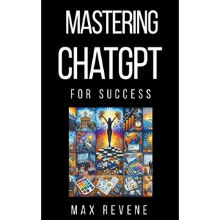 (英文圖書) Mastering ChatGPT for Success 平裝版, Max Revene, 英文