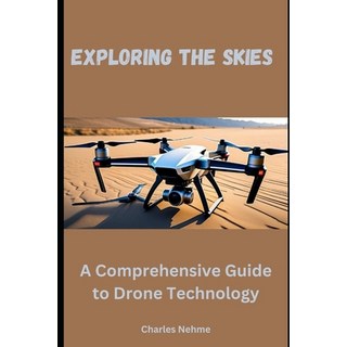 (英文圖書) Exploring the Skies: A Comprehensive Guide to Drone Technology 平裝版, Independently Published, 英文