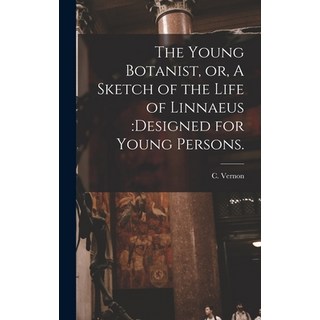 (英文圖書) The Young Botanist or A Sketch of the Life of Linnaeus: designed for Young Persons. 精裝版, Legare Street Press, 英文