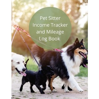 (英文圖書) Pet Sitter Income Tracker and Mileage Log Book: Track and Record Your Income and Auto Car Veh... 平裝版, Independently Published, 英文