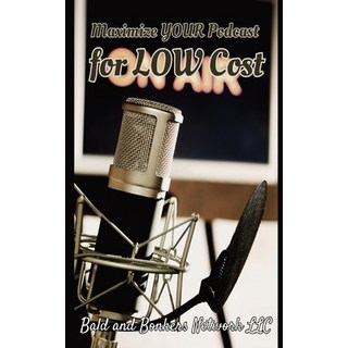 (英文圖書) Maximize Your Podcast for Low Cost 平裝版, Bald and Bonkers Network LLC, 英文
