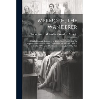 (英文圖書) Melmoth the Wanderer: A Melo-dramatic Romance in Three Acts. (Founded on the Popular Novel ... 平裝版, Legare Street Press, 英文