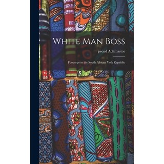 (英文圖書) White Man Boss; Footsteps to the South African Volk Republic 精裝版, Hassell Street Press, 英文