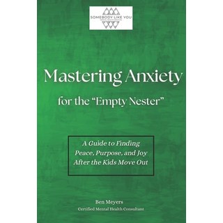 (英文圖書) Mastering Anxiety For Empty Nesters: A Guide to Finding Peace Purpose and Joy... 平裝版, Independently Published, 英文