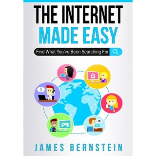 The Internet Made Easy:Find What You've Been Searching For, Independently Published, 英文, 平裝版