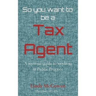 So you want to be a Tax Agent: A survival guide to working in Public Practice 平裝版, Steam Ahead Publishing, 英文