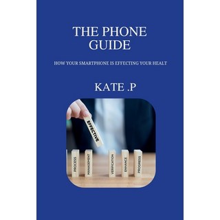 (英文圖書) The Phone Guide: How Your Smartphone Is Effecting Your Healt 平裝版, Independently Published, 英文