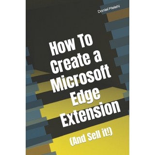 (英文圖書) How To Create a Microsoft Edge Extension: (And Sell it!) 平裝版, Independently Published, 英文