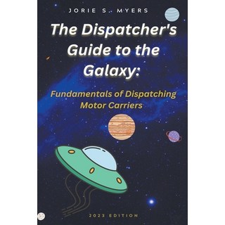 (英文圖書) The Dispatcher's Guide to the Galaxy: Fundamentals of Dispatching Motor Carriers 平裝版, Humble Bee Enterprises, 英文