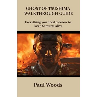 Ghost of Tsushima Walkthrough Guide: Everything you need to know to keep Samurai Alive 平裝版, Independently Published, 英文