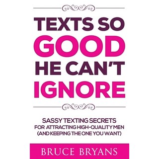 Texts So Good He Can't Ignore: Sassy Texting Secrets for Attracting High-Quality Men (and Keeping th... 平裝版, Createspace Independent Pub..., 英文