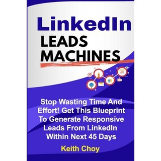 (英文圖書) LinkedIn Leads Machines: Stop Wasting Time And Effort! Get This Blueprint To Generate Respons... 平裝版, Independently Published, 英文