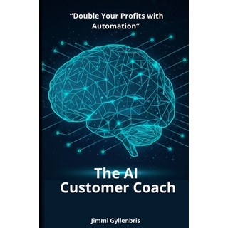(英文圖書) The AI Customer Coach: Double Your Profits with Automation 平裝版, Independently Published, 英文