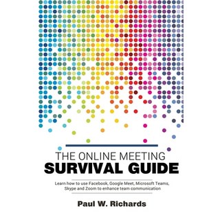 The Online Meeting Survival Guide: Learn Google Meet Facebook Rooms Microsoft Teams Skype and Zoom 平裝版, Independently Published, 英文