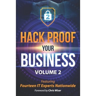 Hack Proof Your Business Volume 2: Featuring 14 IT Experts Nationwide 平裝版, Prominence Publishing, 英文