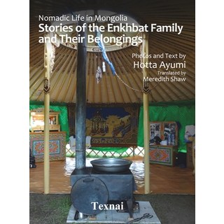 Nomadic Life in Mongolia: Stories of the Enkhbat Family and Their Belongings 精裝版, Texnai Inc., 英文