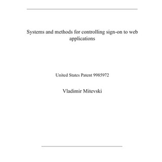 Systems and methods for controlling sign-on to web applications: United States Patent 9985972 平裝版, Independently Published, 英文
