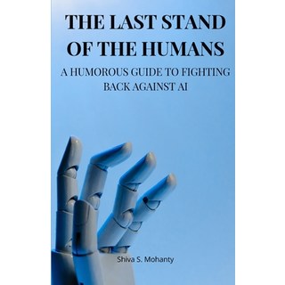 (英文圖書) The Last Stand of the Humans: A Humorous Guide to Fighting Back Against AI 平裝版, Shiva S Mohanty, 英文