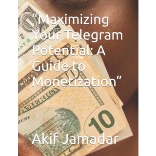 (英文圖書) Maximizing Your Telegram Potential: A Guide to Monetization 平裝版, Independently Published, 英文