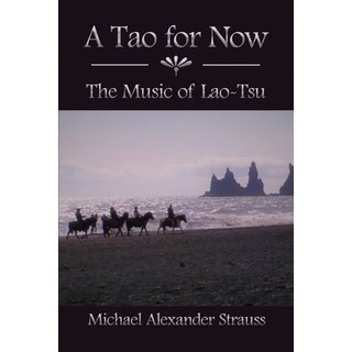 A Tao for Now: The Music of Lao-Tsu 平裝版, Dorrance Publishing Co., 英文