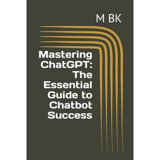 (英文圖書) Mastering ChatGPT: The Essential Guide to Chatbot Success 平裝版, Independently Published, 英文