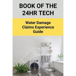 (英文圖書) Book Of The 24HR Tech: Water Damage Claims Experience Guide: The 24Hr Tech 平裝版, Independently Published, 英文