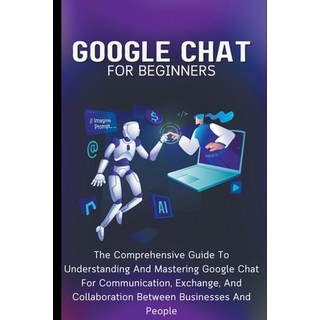(英文圖書) Google Chat For Beginners: The Comprehensive Guide To Understanding And Mastering Google Chat... 平裝版, Voltaire Lumiere, 英文