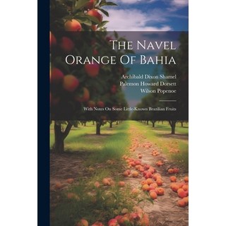 (英文圖書) The Navel Orange Of Bahia: With Notes On Some Little-known Brazilian Fruits 平裝版, Legare Street Press, 英文