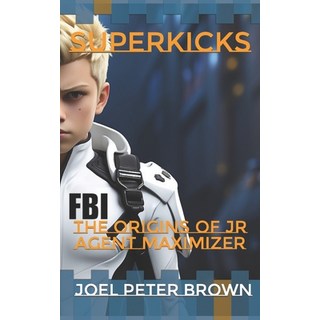(英文圖書)Superkicks: The Origins of Jr Agent MAXimizer 平裝版, Independently Published, 英文