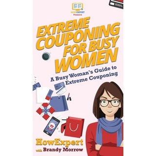 Extreme Couponing for Busy Women: A Busy Woman's Guide to Extreme Couponing 精裝版, Howexpert, 英文