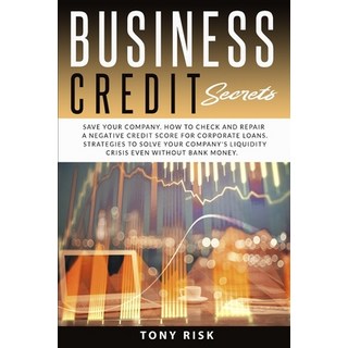 Business Credit Secrets: Save Your Company. How to Check and Repair a Negative Credit Score for Corp... 平裝版, Top Edition Ltd, 英文
