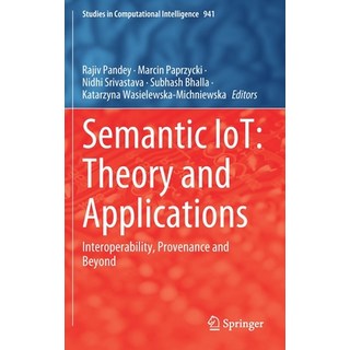 Semantic Iot: Theory and Applications: Interoperability Provenance and Beyond 精裝版, Springer, 英文