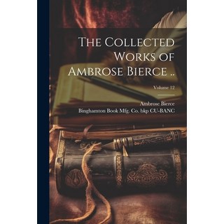 (英文圖書) The Collected Works of Ambrose Bierce ..; Volume 12 平裝版, Legare Street Press, 英文
