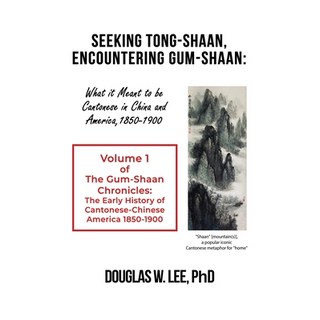 (英文圖書) Seeking Tong-Shaan Encountering Gum-Shaan: What it Meant to Be Cantonese in China and Americ... 平裝版, Dorrance Publishing Co., 英文