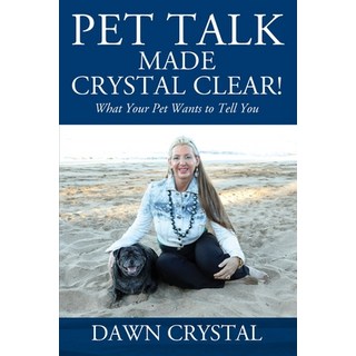 PET TALK Made Crystal Clear! What Your Pet Wants to Tell You 平裝版, Outskirts Press, 英文