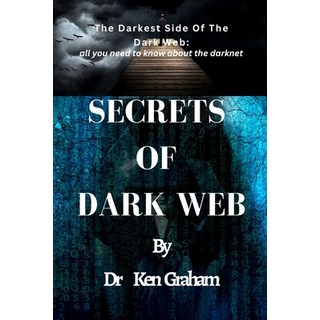 (英文圖書) Secrets of Dark Web: The Darkest Side Of The Dark Web: All you need to know about the darknet 平裝版, Independently Published, 英文