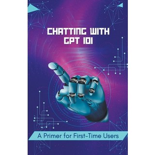 (英文圖書) Chatting with GPT 101: A Primer for First-Time Users 平裝版, Aron Ingvar Baardsen, 英文