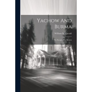 (英文圖書) Yachow And Burma: The Escape The Return 平裝版, Legare Street Press, 英文