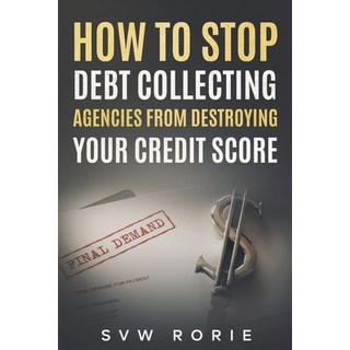 (英文圖書) How to Stop Debt Collecting Agencies From Destroying Your Credit Score 平裝版, Independently Published, 英文