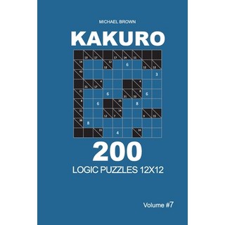 Kakuro - 200 Logic Puzzles 12x12 (Volume 7) 平裝版, Independently Published, 英文