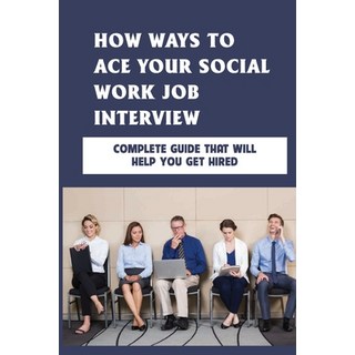 (英文圖書) How Ways To Ace Your Social Work Job Interview: Complete Guide That Will Help You Get Hired: ... 平裝版, Independently Published, 英文